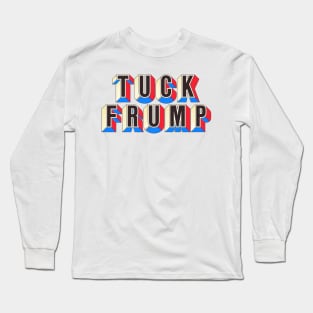 TUCK FRUMP -- Anti-Donald Trump Design Long Sleeve T-Shirt